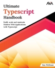 Ultimate Typescript Handbook: Build, scale and maintain Modern Web Applications with Typescript By Dan Wellman Cover Image