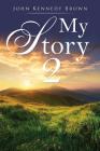 My Story 2 By John Kennedy Brown Cover Image