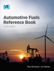 Automotive Fuels Reference Book, Fourth Edition By Paul Richards, Jim Barker Cover Image