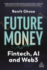 Future Money: From Fintech to Web3 By Ronit Ghose Cover Image