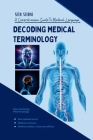 Decoding Medical Terminology: A Comprehensive Guide to Medical Language Cover Image
