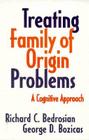 Treating Family of Origin Problems: A Cognitive Approach By Richard C. Bedrosian, George D. Bozicas Cover Image