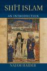 Shi'i Islam (Introduction to Religion) By Najam Haider Cover Image