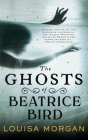 The Ghosts of Beatrice Bird By Louisa Morgan Cover Image