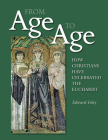 From Age to Age: How Christians Have Celebrated the Eucharist, Revised and Expanded Edition By Edward Foley Cover Image