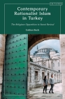 Contemporary Rationalist Islam in Turkey: The Religious Opposition to Sunni Revival By Gokhan Bacik Cover Image