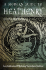 A Modern Guide to Heathenry : Lore, Celebrations, and Mysteries of the Northern Traditions Cover Image