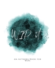 WIP It!: An Author's Book for WIPs Teal Green Version By Teecee Design Studio Cover Image