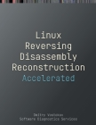 Accelerated Linux Disassembly, Reconstruction and Reversing: Training Course Transcript and GDB Practice Exercises with Memory Cell Diagrams By Dmitry Vostokov, Software Diagnostics Services Cover Image
