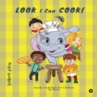 LOOK I Can COOK!: Family Cook Book For Children Cover Image