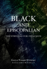 Black and Episcopalian: The Struggle for Inclusion By Gayle Fisher-Stewart, Kelly Brown Douglas (Foreword by) Cover Image