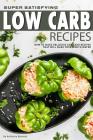Super Satisfying Low Carb Recipes: How to Make Delicious Low Carb Recipes That Will Make Your Mouth Water Cover Image