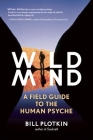 Wild Mind: A Field Guide to the Human Psyche By Bill Plotkin Cover Image
