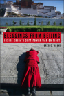 Blessings from Beijing: Inside China's Soft-Power War on Tibet  By Greg C. Bruno Cover Image