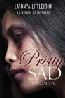 Pretty Sad (Volume IV) By Tanya DeFreitas, Latonya Littlejohn Cover Image