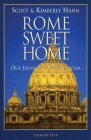 Rome Sweet Home: Our Journey to Catholicism By Scott Hahn, Ph.D., Kimberly Hahn Cover Image