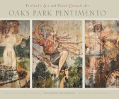 Oaks Park Pentimento: Portland's Lost and Found Carousel Art Cover Image