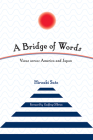 A Bridge of Words: Views Across America and Japan By Hiroaki Sato, Geoffrey O'Brien (Foreword by) Cover Image