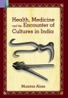Health, Medicine and Encounter of Cultures in India By Mumtaz Alam Cover Image
