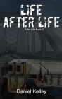 Life After Life: After Life Book 2 By Daniel Kelley Cover Image