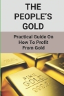 The People's Gold: Practical Guide On How To Profit From Gold: Gold Buyer Cover Image