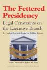 The Fettered Presidency: Legal Constraints on the Executive Branch (AEI Studies) Cover Image