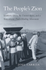 People's Zion: Southern Africa, the United States, and a Transatlantic Faith-Healing Movement By Joel Cabrita Cover Image