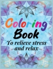 Coloring Book to relieve stress and relax Cover Image