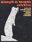 Giungla di animali selvatici - Libro da colorare unico con motivi animali zentangle e mandala Cover Image