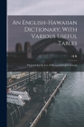 An English-Hawaiian Dictionary; With Various Useful Tables: Prepared for the use of Hawaiian-English Schools By H. R. 1835-1891 Hitchcock Cover Image
