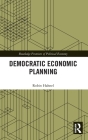 Democratic Economic Planning (Routledge Frontiers of Political Economy) Cover Image