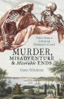 Murder, Misadventure and Miserable Ends: Tales from a Colonial Coroner'scourt By Catie Gilchrist Cover Image