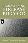 Remembering Firebase Ripcord By Christopher J. Brady Cover Image