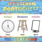 Let's Learn Portuguese: Things at Home: Portuguese Picture Words Book With English Translation. Improve Your Portuguese Vocabulary. My First B By Inky Cat, Carolina Belo Cover Image