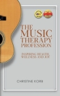 The Music Therapy Profession: Inspiring Health, Wellness, and Joy By Christine Korb Cover Image