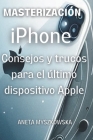 DOMINANDO el iPhone: Consejos y Trucos para el Último Dispositivo de Apple: Maximiza el Potencial de Tu Smartphone: Guía de Usuario Esencia Cover Image