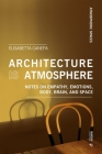 Architecture Is Atmosphere: Notes on Empathy, Emotions, Body, Brain, and Space By Elisabetta Canepa Cover Image