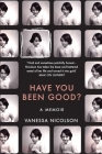 Have You Been Good?: A Memoir By Vanessa Nicolson Cover Image
