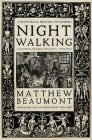 Nightwalking: A Nocturnal History of London By Matthew Beaumont, Will Self (Foreword by) Cover Image
