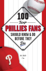 100 Things Phillies Fans Should Know & Do Before They Die (100 Things...Fans Should Know) By Bill Baer Cover Image