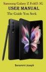 Samsung Galaxy Z Fold3 5G User Manual: The Guide You Seek By Benammi Joseph Cover Image