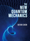 The New Quantum Mechanics By Kevin Chen Cover Image