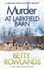 Murder at Larkfield Barn: A totally gripping British cozy mystery (Melissa Craig Mystery #7) By Betty Rowlands Cover Image