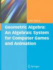 Geometric Algebra: An Algebraic System for Computer Games and Animation By John A. Vince Cover Image