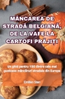 Mâncarea de StradĂ BelgianĂ, de la Vafe La Cartofi PrĂjiȚi Cover Image
