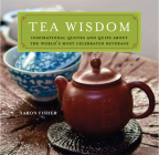 Tea Wisdom: Inspirational Quotes and Quips about the World's Most Celebrated Beverage By Aaron Fisher Cover Image
