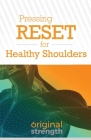 Pressing RESET for Healthy Shoulders By Original Strength, Mark Shropshire, Nicole Clark Cover Image