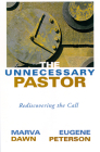 The Unnecessary Pastor: Rediscovering the Call By Marva J. Dawn, Eugene Peterson Cover Image