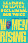 Women Rising: Learning to Listen, Reclaiming Our Voice By Meghan Tschanz, Carolyn Custis James (Foreword by) Cover Image