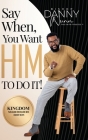 Say When You Want HIM to Do It! By Sr. Nunn, Danny Cover Image